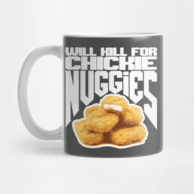 Will Kill for Chickie Nuggies by GodsBurden